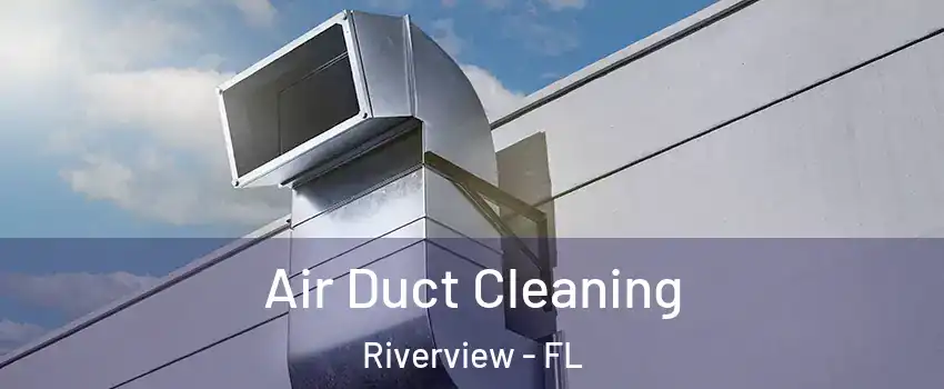  Air Duct Cleaning Riverview - FL