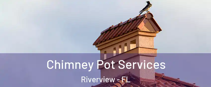 Chimney Pot Services Riverview - FL