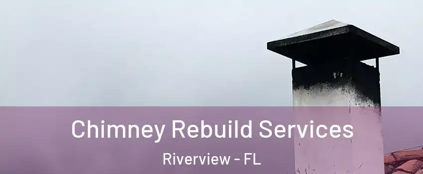  Chimney Rebuild Services Riverview - FL