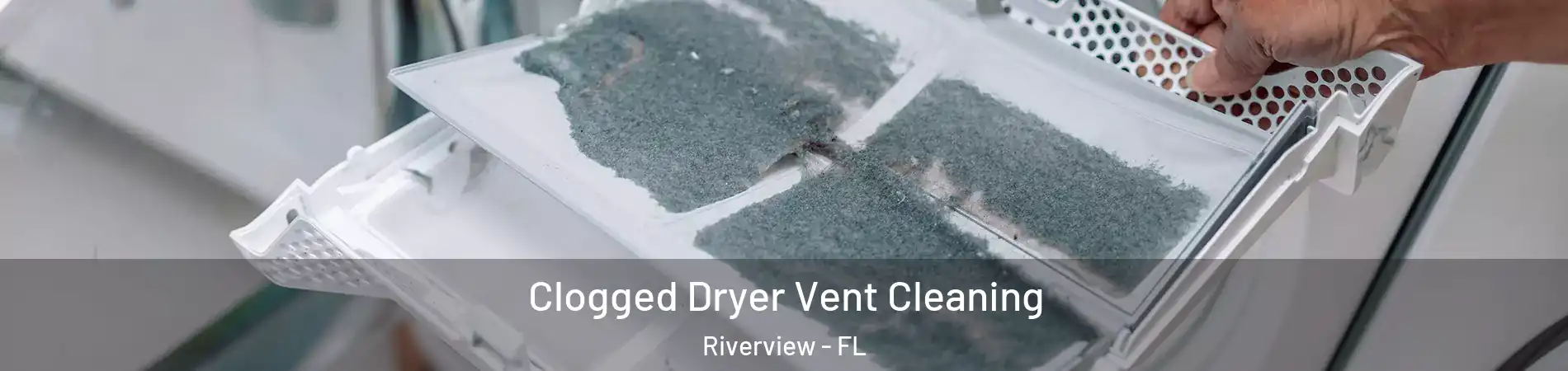  Clogged Dryer Vent Cleaning Riverview - FL