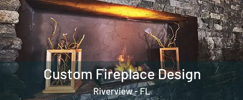  Custom Fireplace Design Riverview - FL