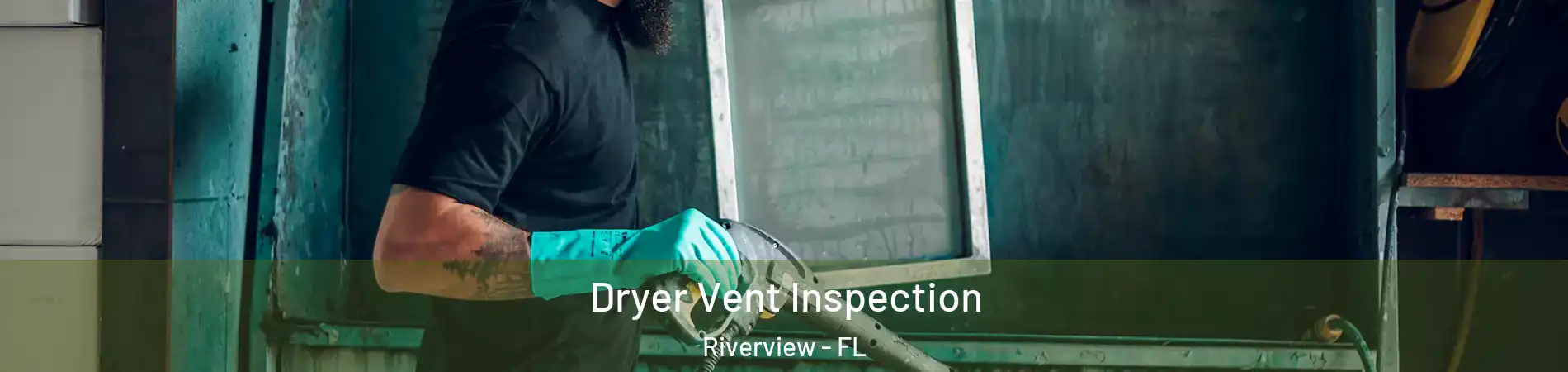  Dryer Vent Inspection Riverview - FL