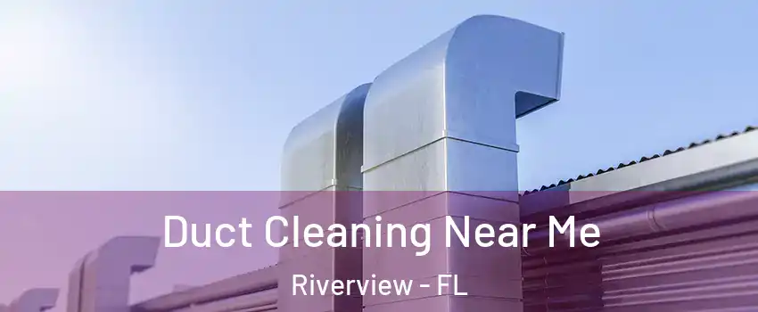  Duct Cleaning Near Me Riverview - FL