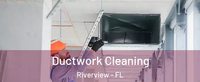  Ductwork Cleaning Riverview - FL