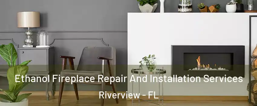  Ethanol Fireplace Repair And Installation Services Riverview - FL
