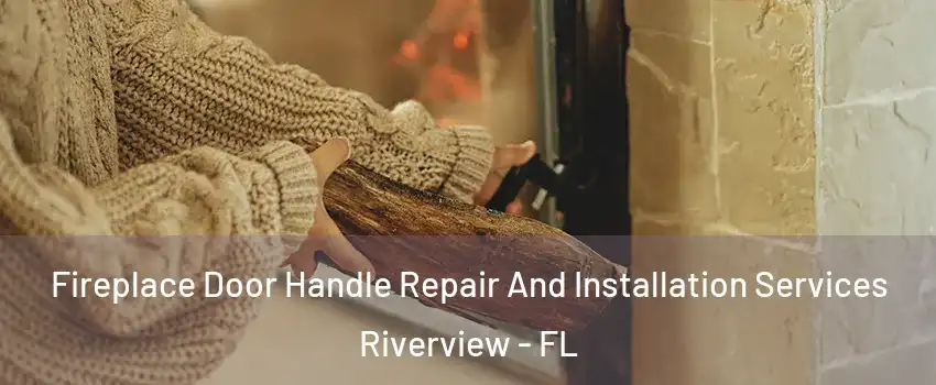  Fireplace Door Handle Repair And Installation Services Riverview - FL