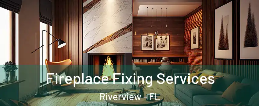  Fireplace Fixing Services Riverview - FL