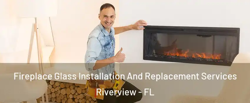  Fireplace Glass Installation And Replacement Services Riverview - FL