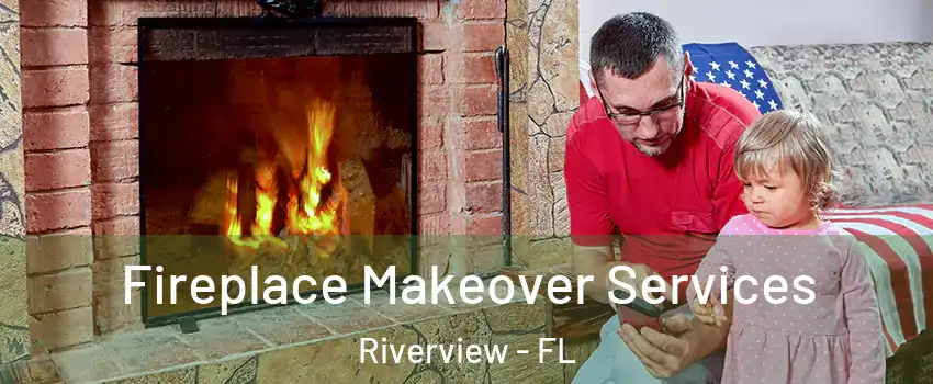  Fireplace Makeover Services Riverview - FL