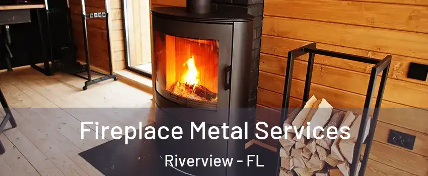  Fireplace Metal Services Riverview - FL