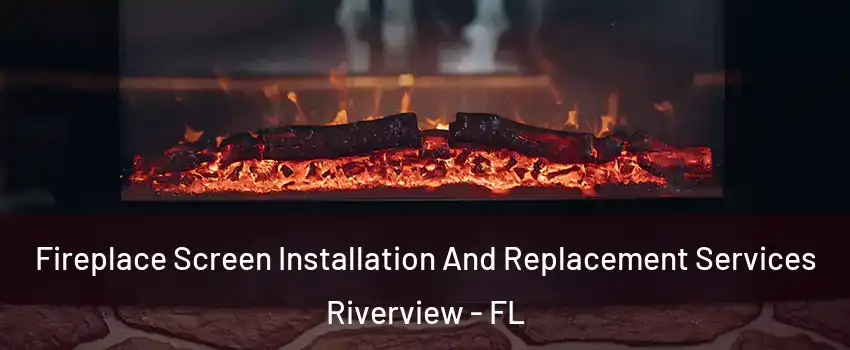  Fireplace Screen Installation And Replacement Services Riverview - FL