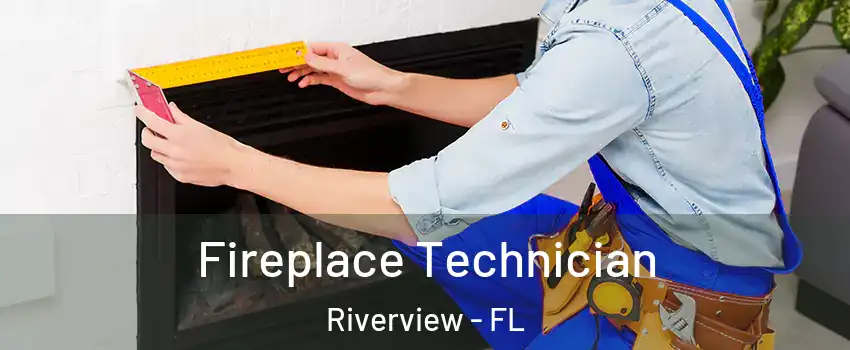  Fireplace Technician Riverview - FL