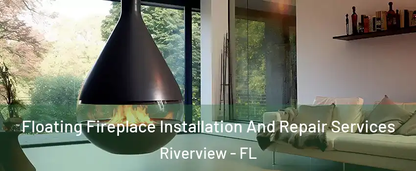  Floating Fireplace Installation And Repair Services Riverview - FL