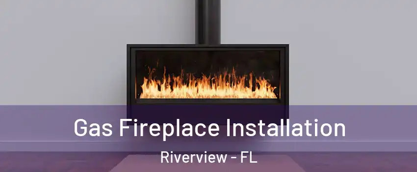  Gas Fireplace Installation Riverview - FL