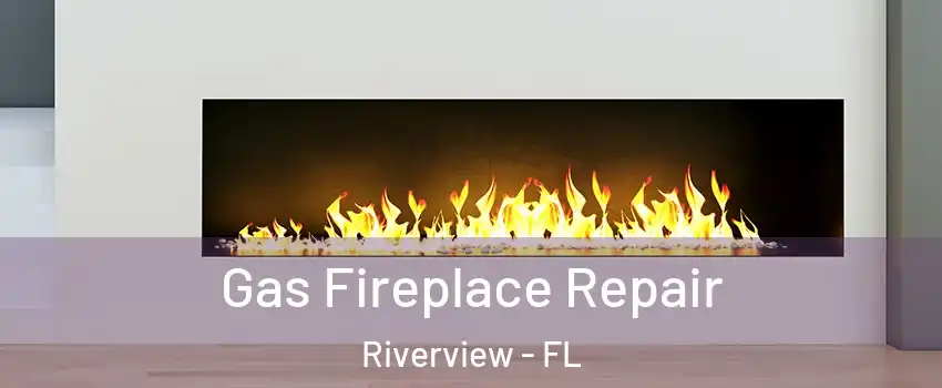  Gas Fireplace Repair Riverview - FL