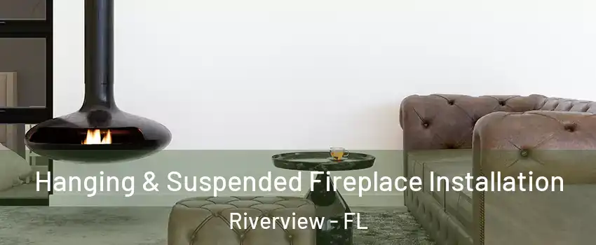  Hanging & Suspended Fireplace Installation Riverview - FL