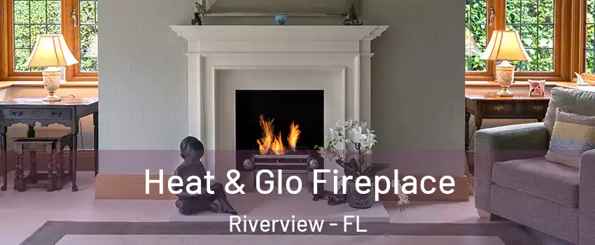  Heat & Glo Fireplace Riverview - FL