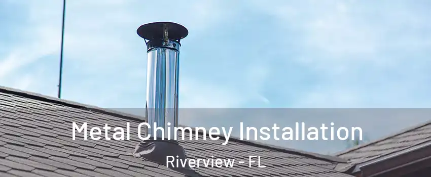  Metal Chimney Installation Riverview - FL