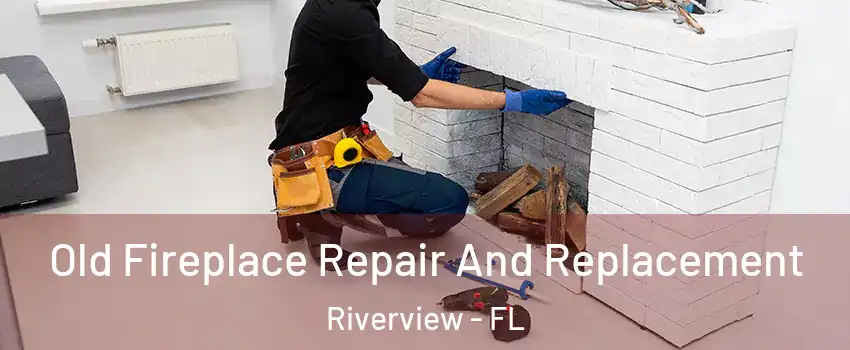 Old Fireplace Repair And Replacement Riverview - FL