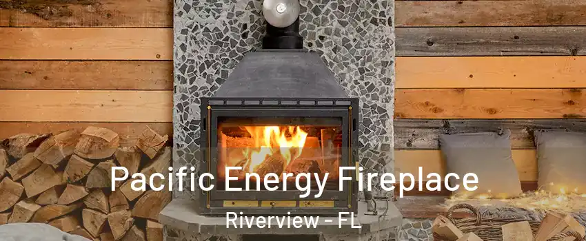  Pacific Energy Fireplace Riverview - FL
