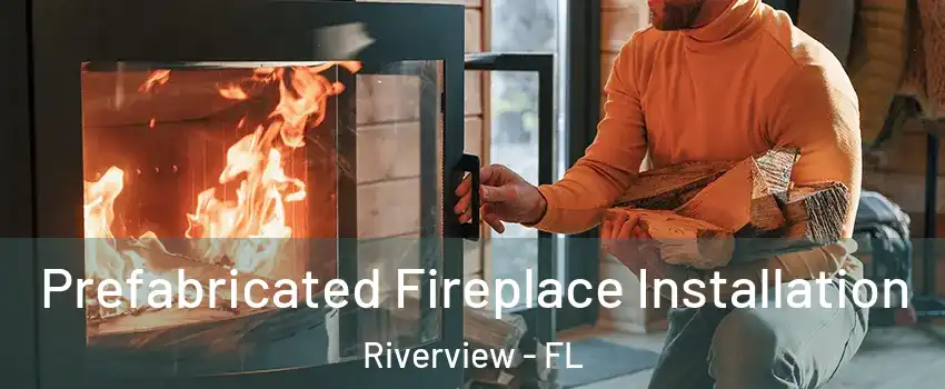  Prefabricated Fireplace Installation Riverview - FL