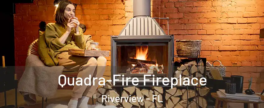  Quadra-Fire Fireplace Riverview - FL
