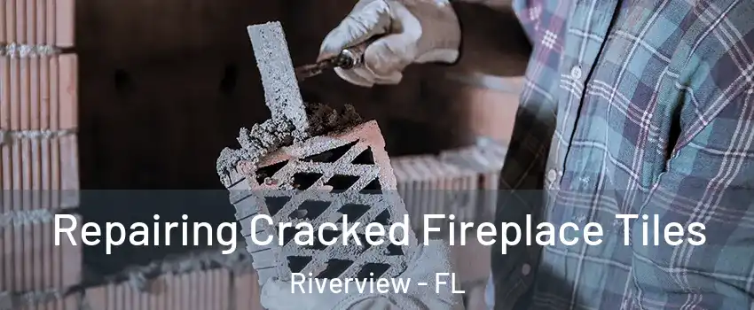  Repairing Cracked Fireplace Tiles Riverview - FL