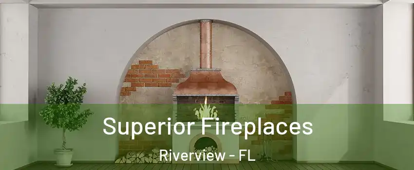  Superior Fireplaces Riverview - FL