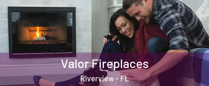  Valor Fireplaces Riverview - FL