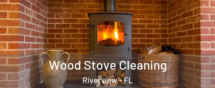  Wood Stove Cleaning Riverview - FL