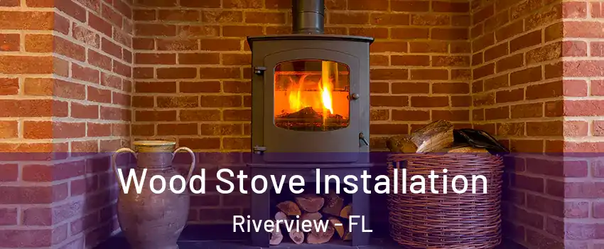  Wood Stove Installation Riverview - FL